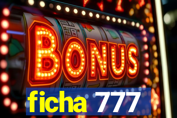 ficha 777